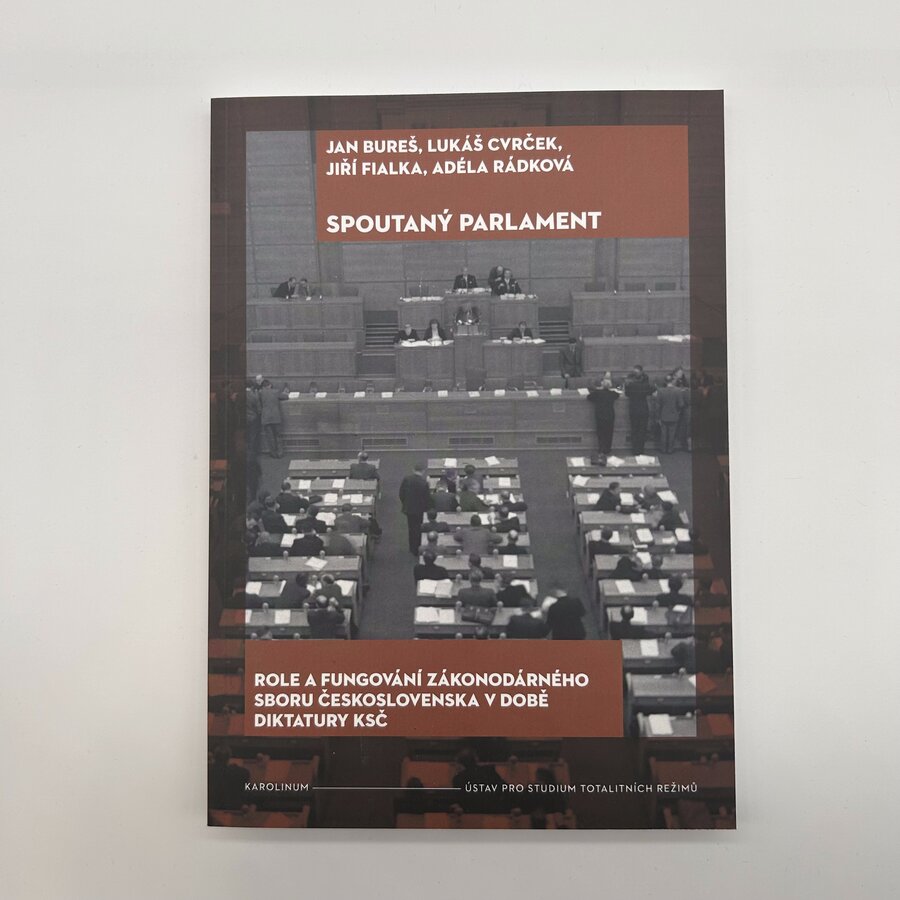 Spoutaný parlament. Role a fungování zákonodárného sboru Československa v době diktatury KSČ