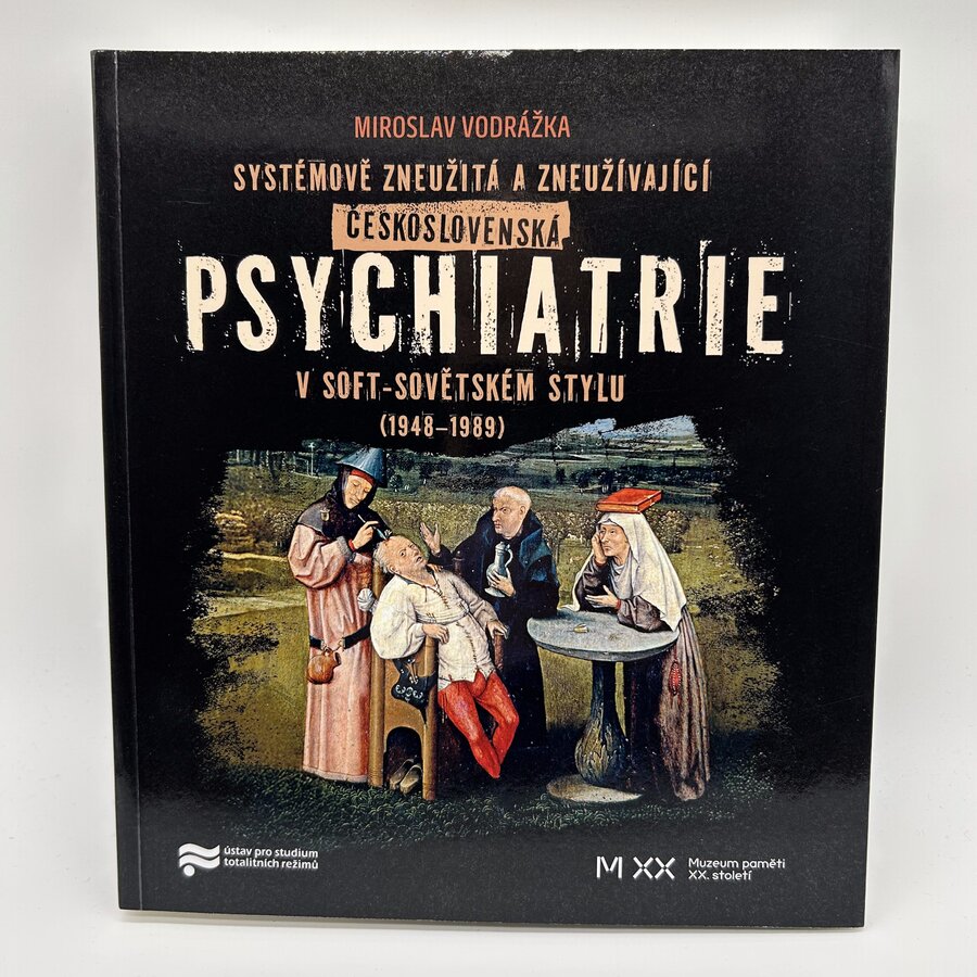Systémově zneužitá a zneužívající Československá psychiatrie v Soft-sovětském stylu (1948 - 1989)