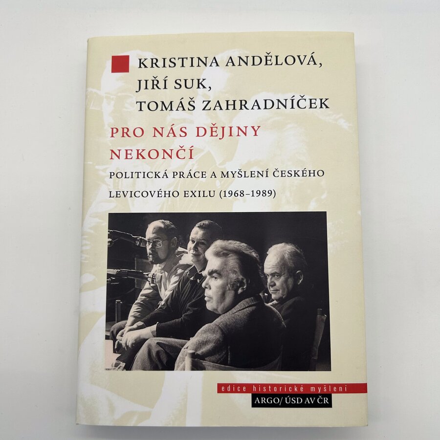Pro nás dějiny nekončí. Politická práce a myšlení českého levicového exilu (1968 - 1989)