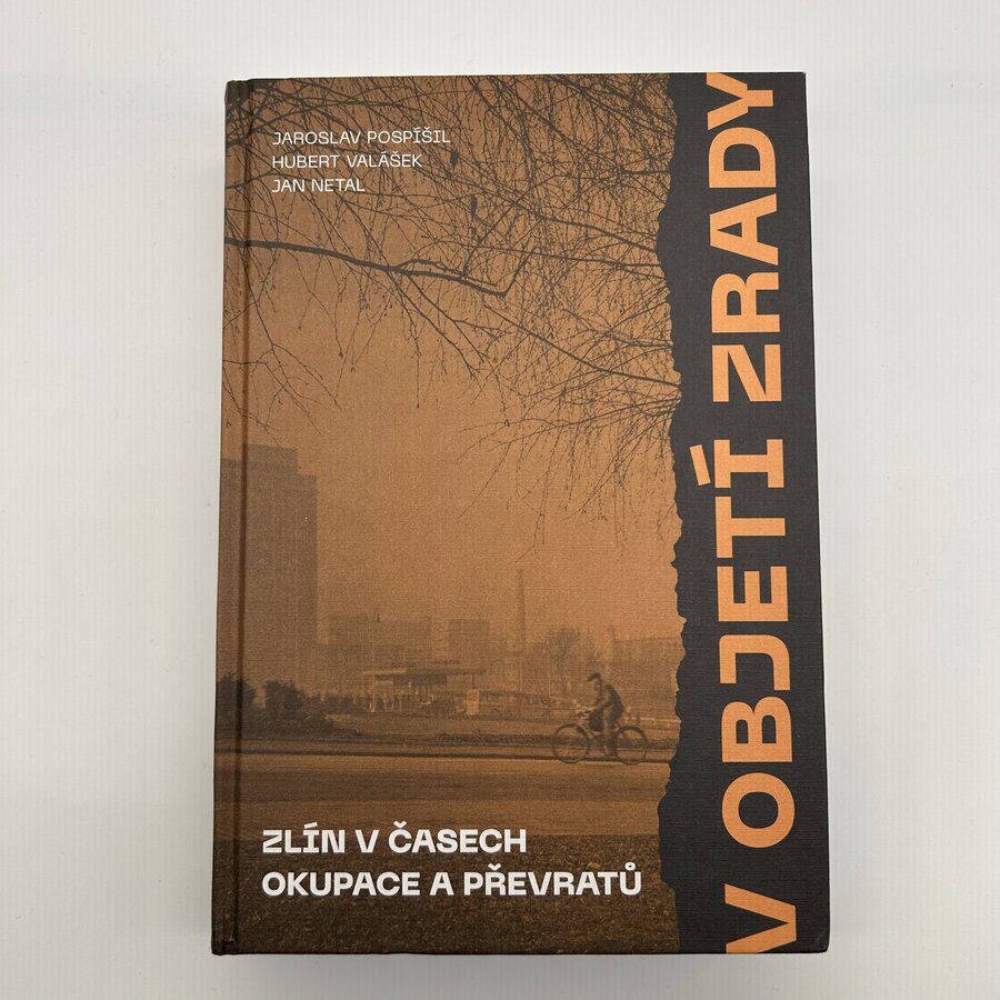 V objetí zrady. Zlín v časech okupace a převratů